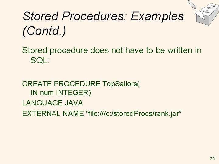 Stored Procedures: Examples (Contd. ) Stored procedure does not have to be written in Stored Procedures: Examples (Contd. ) Stored procedure does not have to be written in