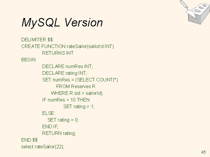 My. SQL Version DELIMITER $$ CREATE FUNCTION rate. Sailor(sailor. Id INT) RETURNS INT BEGIN My. SQL Version DELIMITER $$ CREATE FUNCTION rate. Sailor(sailor. Id INT) RETURNS INT BEGIN