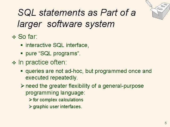 SQL statements as Part of a larger software system v So far: § interactive SQL statements as Part of a larger software system v So far: § interactive