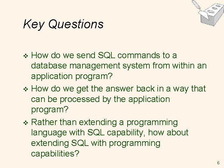 Key Questions How do we send SQL commands to a database management system from Key Questions How do we send SQL commands to a database management system from