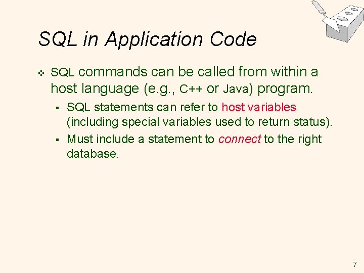 SQL in Application Code v SQL commands can be called from within a host SQL in Application Code v SQL commands can be called from within a host