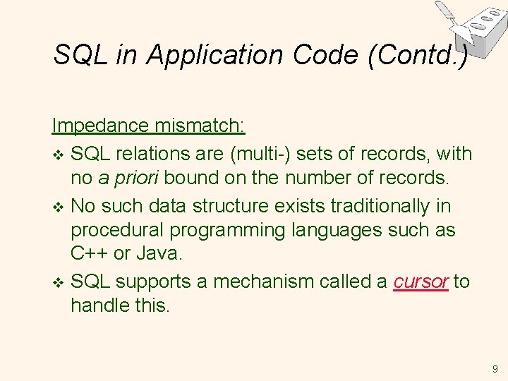 SQL in Application Code (Contd. ) Impedance mismatch: v SQL relations are (multi-) sets SQL in Application Code (Contd. ) Impedance mismatch: v SQL relations are (multi-) sets