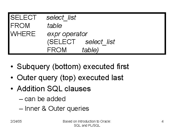 SELECT FROM WHERE select_list table expr operator (SELECT select_list FROM table) • Subquery (bottom)
