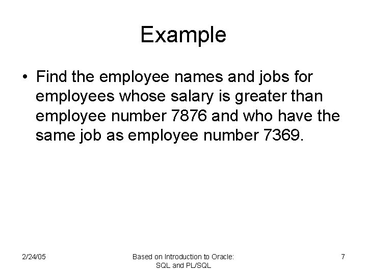 Example • Find the employee names and jobs for employees whose salary is greater Example • Find the employee names and jobs for employees whose salary is greater