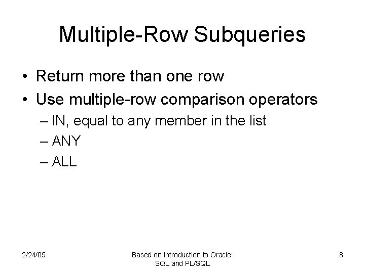 Multiple-Row Subqueries • Return more than one row • Use multiple-row comparison operators –