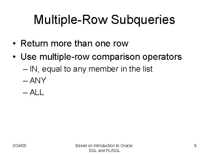 Multiple-Row Subqueries • Return more than one row • Use multiple-row comparison operators – Multiple-Row Subqueries • Return more than one row • Use multiple-row comparison operators –