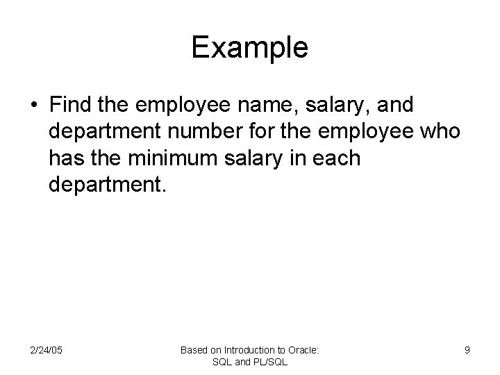 Example • Find the employee name, salary, and department number for the employee who