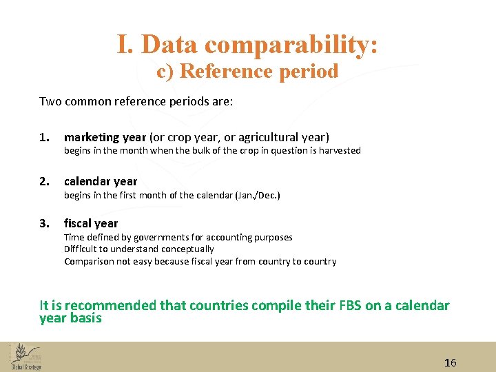 I. Data comparability: c) Reference period Two common reference periods are: 1. marketing year