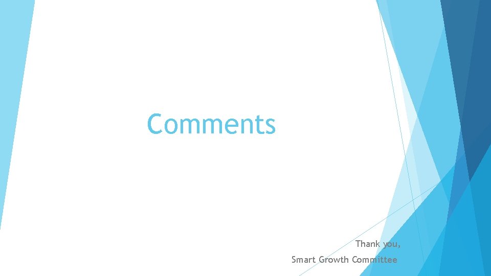 Comments Thank you, Smart Growth Committee 