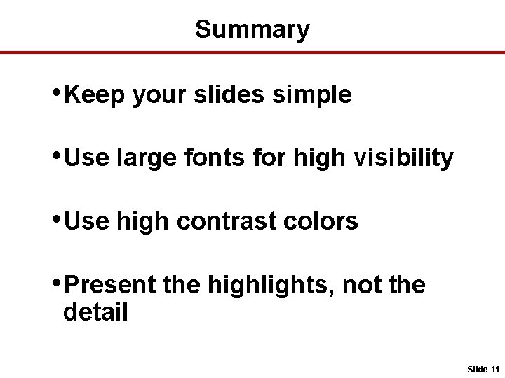 Summary • Keep your slides simple • Use large fonts for high visibility •