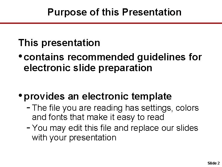 Purpose of this Presentation This presentation • contains recommended guidelines for electronic slide preparation
