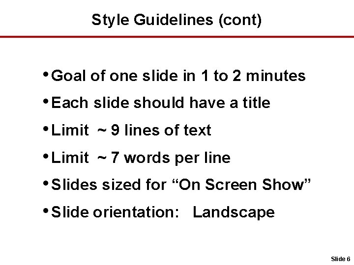 Style Guidelines (cont) • Goal of one slide in 1 to 2 minutes •