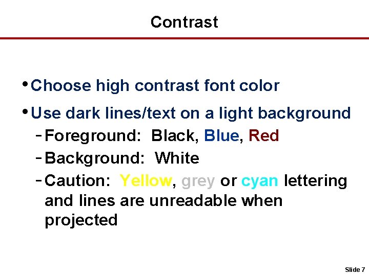 Contrast • Choose high contrast font color • Use dark lines/text on a light