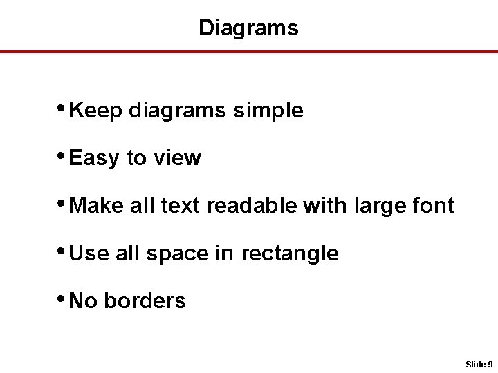 Diagrams • Keep diagrams simple • Easy to view • Make all text readable