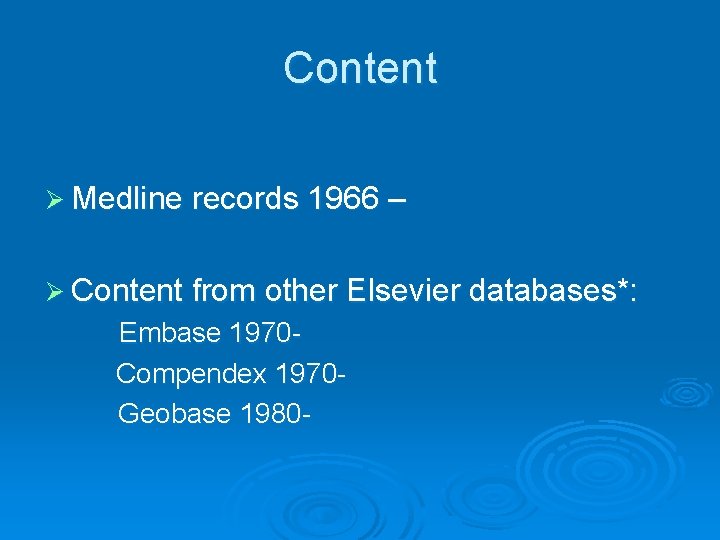 Content Ø Medline records 1966 – Ø Content from other Elsevier databases*: Embase 1970