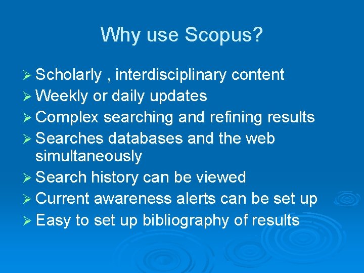 Why use Scopus? Ø Scholarly , interdisciplinary content Ø Weekly or daily updates Ø