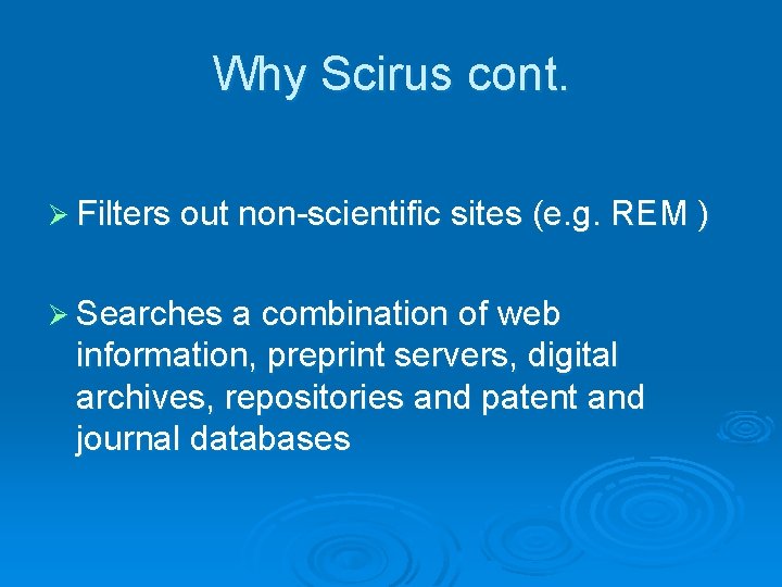 Why Scirus cont. Ø Filters out non-scientific sites (e. g. REM ) Ø Searches