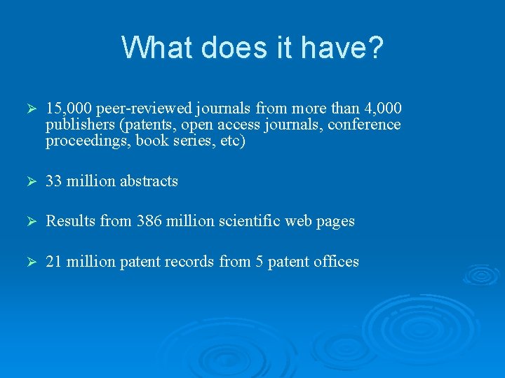 What does it have? Ø 15, 000 peer-reviewed journals from more than 4, 000