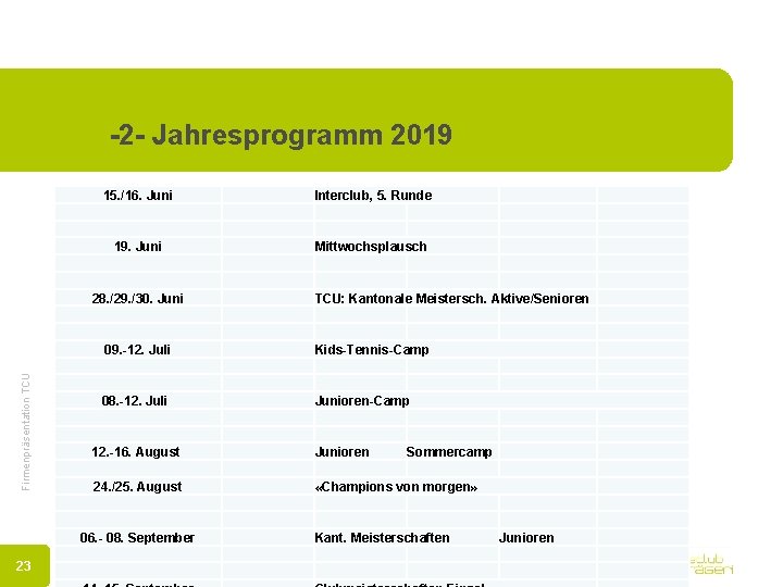 -2 - Jahresprogramm 2019 15. /16. Juni Interclub, 5. Runde 19. Juni Mittwochsplausch Firmenpräsentation