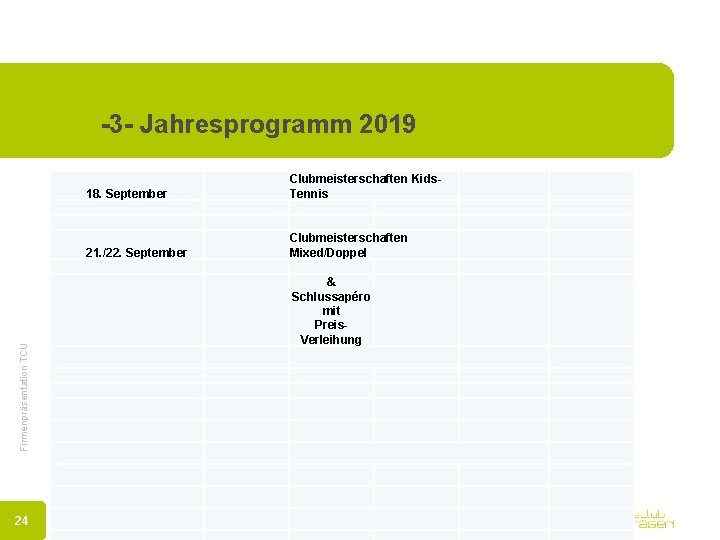Firmenpräsentation TCU -3 - Jahresprogramm 2019 24 18. September Clubmeisterschaften Kids. Tennis 21. /22.