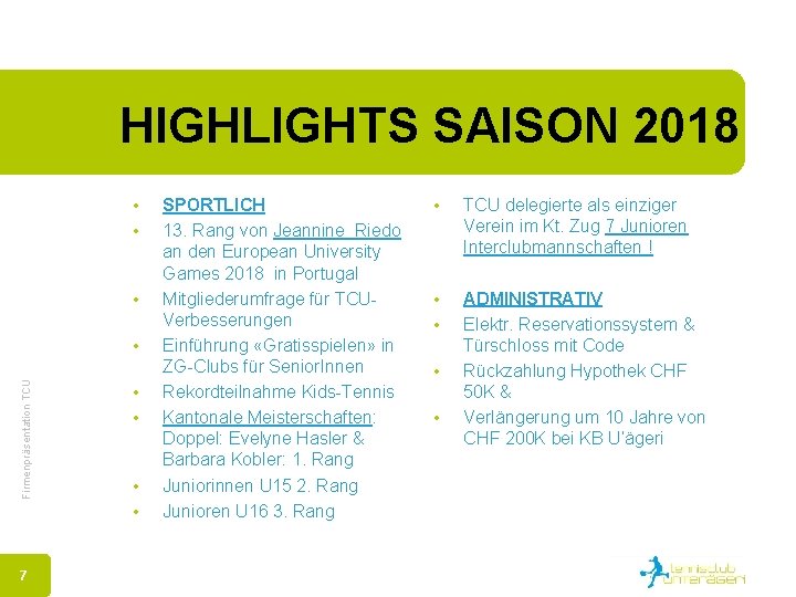 HIGHLIGHTS SAISON 2018 • • • Firmenpräsentation TCU • 7 • • SPORTLICH 13.