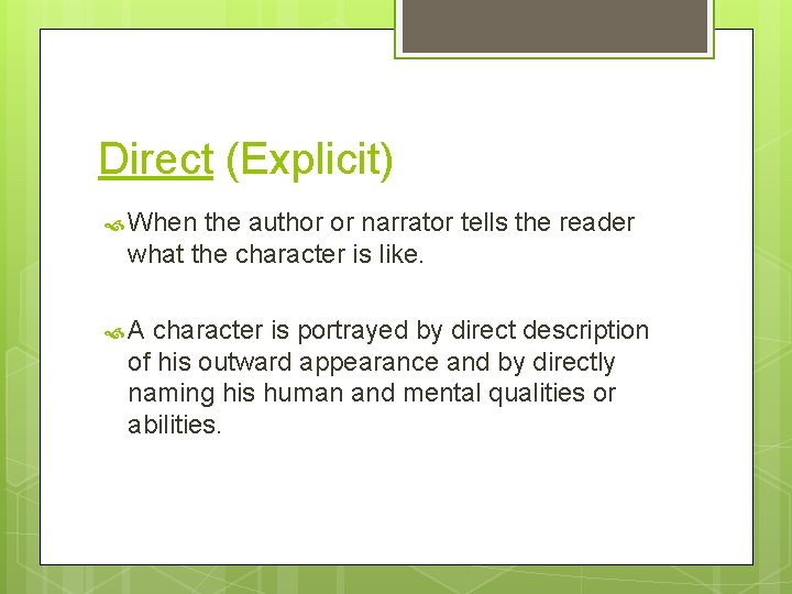 Direct (Explicit) When the author or narrator tells the reader what the character is