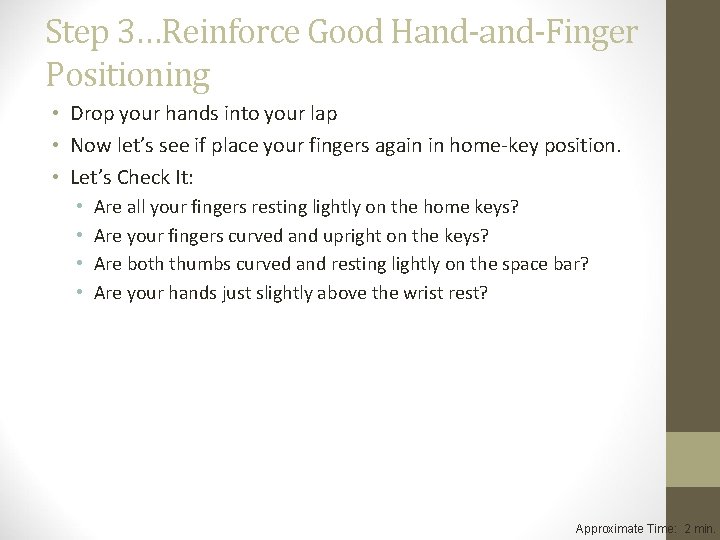Step 3…Reinforce Good Hand-Finger Positioning • Drop your hands into your lap • Now