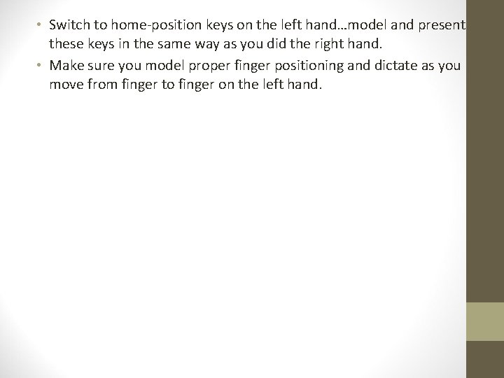  • Switch to home-position keys on the left hand…model and present these keys