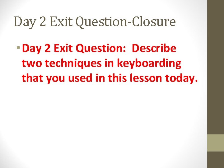 Day 2 Exit Question-Closure • Day 2 Exit Question: Describe two techniques in keyboarding
