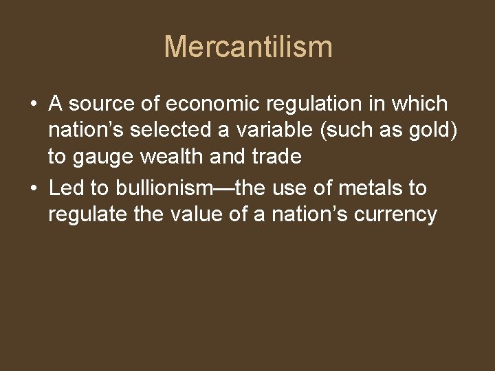 Mercantilism • A source of economic regulation in which nation’s selected a variable (such