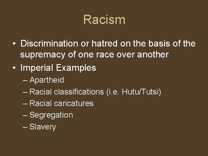 Racism • Discrimination or hatred on the basis of the supremacy of one race