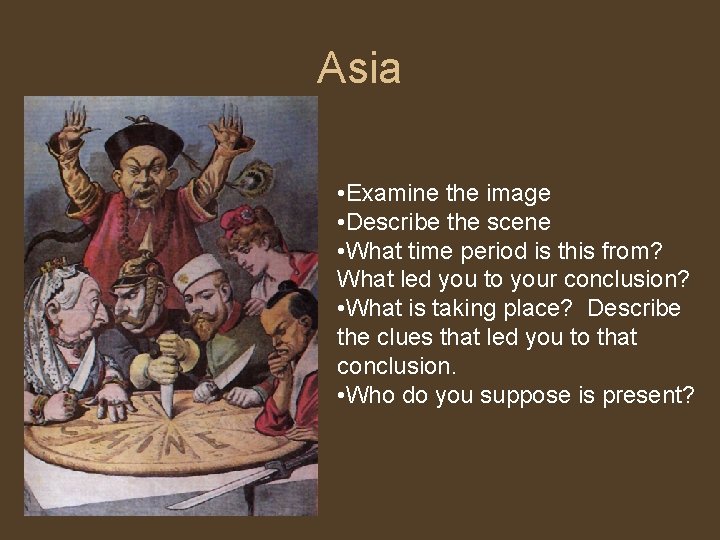 Asia • Examine the image • Describe the scene • What time period is