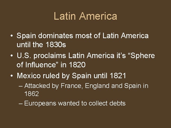 Latin America • Spain dominates most of Latin America until the 1830 s •