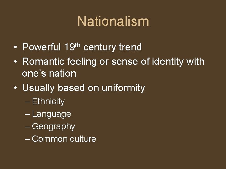 Nationalism • Powerful 19 th century trend • Romantic feeling or sense of identity