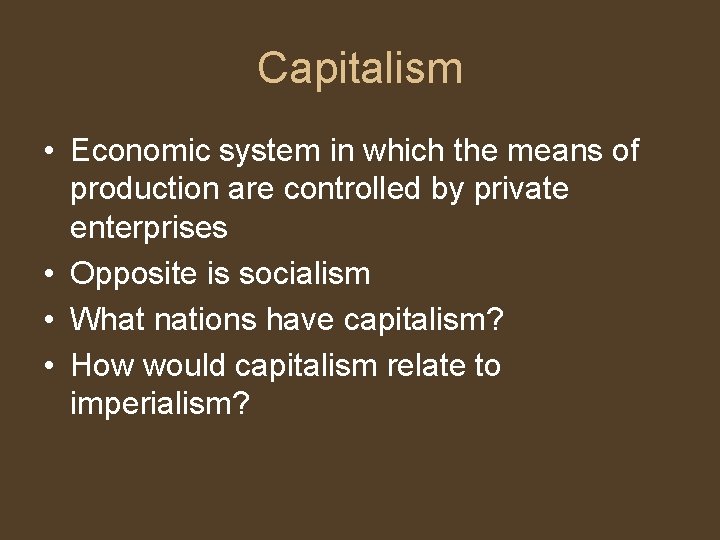 Capitalism • Economic system in which the means of production are controlled by private