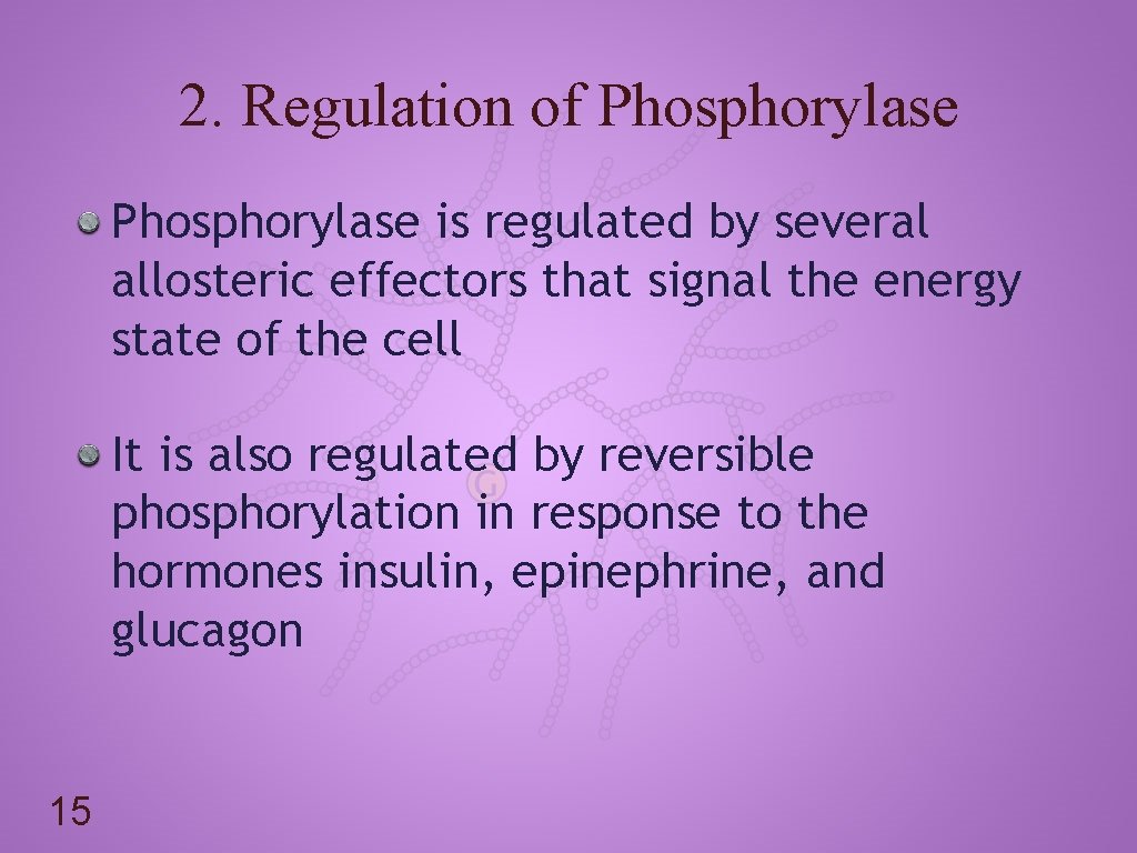 2. Regulation of Phosphorylase is regulated by several allosteric effectors that signal the energy
