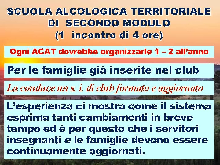 SCUOLA ALCOLOGICA TERRITORIALE DI SECONDO MODULO (1 incontro di 4 ore) Ogni ACAT dovrebbe