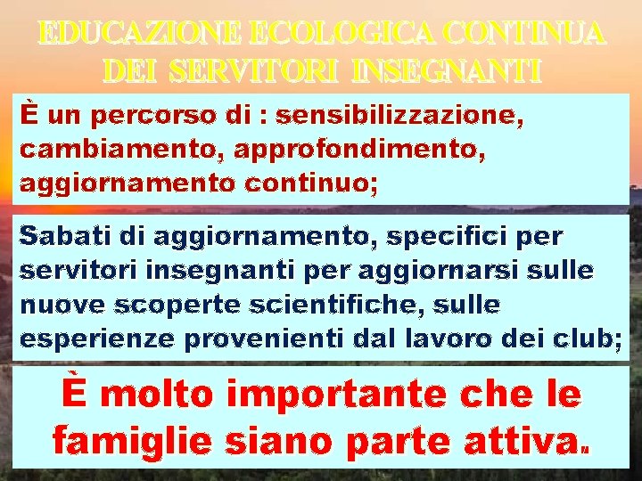 EDUCAZIONE ECOLOGICA CONTINUA DEI SERVITORI INSEGNANTI È un percorso di : sensibilizzazione, cambiamento, approfondimento,