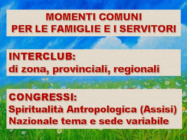 MOMENTI COMUNI PER LE FAMIGLIE E I SERVITORI INTERCLUB: di zona, provinciali, regionali CONGRESSI: