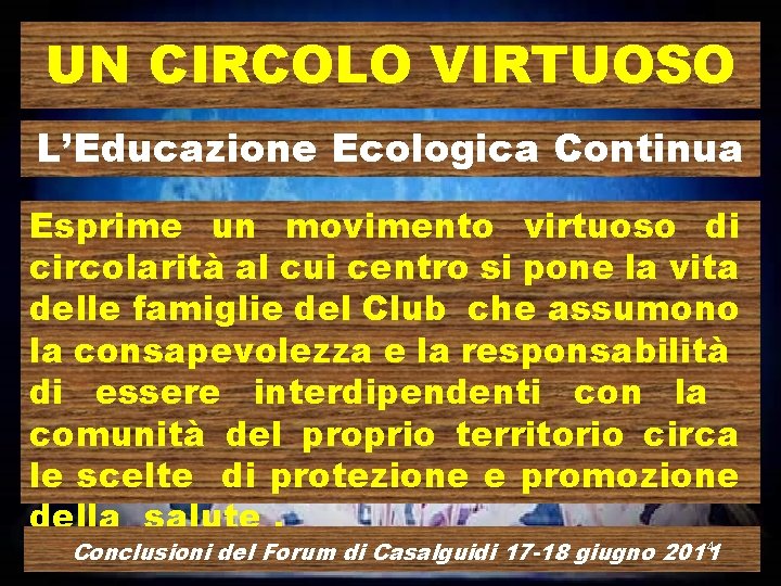 UN CIRCOLO VIRTUOSO L’Educazione Ecologica Continua Esprime un movimento virtuoso di circolarità al cui