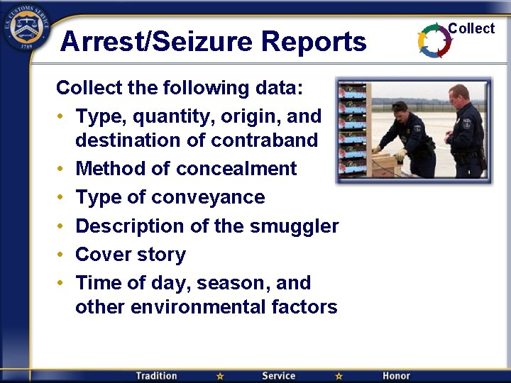 Arrest/Seizure Reports Collect the following data: • Type, quantity, origin, and destination of contraband