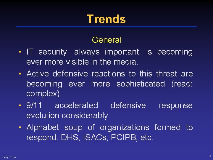 Trends • • Jerry Crow General IT security, always important, is becoming ever more