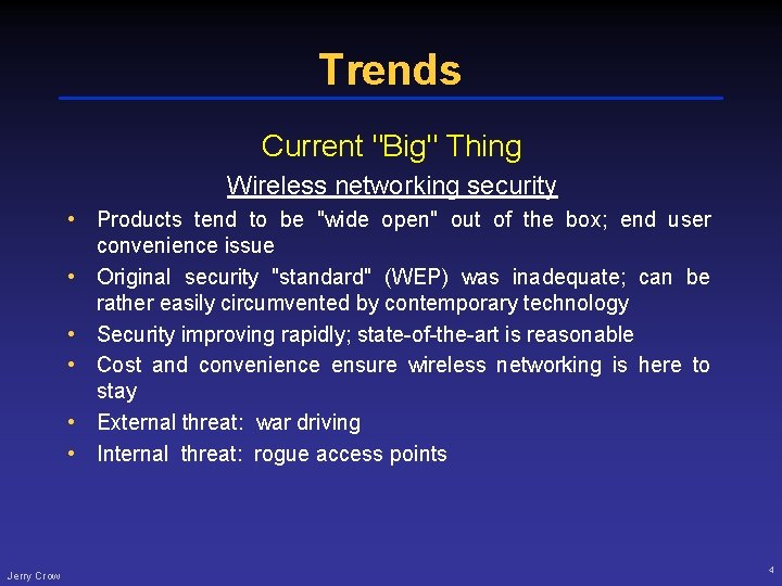 Trends Current "Big" Thing Wireless networking security • Products tend to be "wide open"