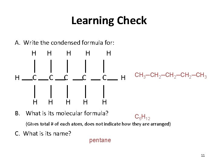 Learning Check A. Write the condensed formula for: H H H C C C