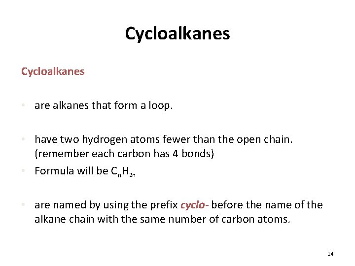 Cycloalkanes • are alkanes that form a loop. • have two hydrogen atoms fewer