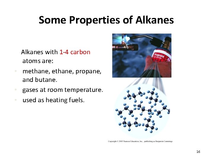 Some Properties of Alkanes with 1 -4 carbon atoms are: • methane, propane, and