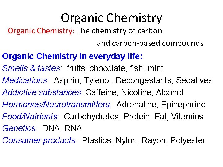 Organic Chemistry: The chemistry of carbon and carbon-based compounds Organic Chemistry in everyday life: