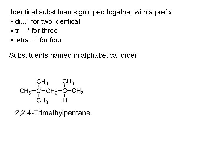 Identical substituents grouped together with a prefix • ‘di…’ for two identical • ‘tri…’