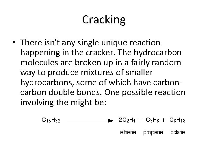 Cracking • There isn't any single unique reaction happening in the cracker. The hydrocarbon