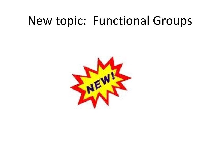 New topic: Functional Groups 
